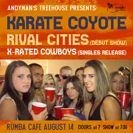 Andyman’s Tree House Presents: Karate Coyote * X-Rated Cowboys * Rival Cities