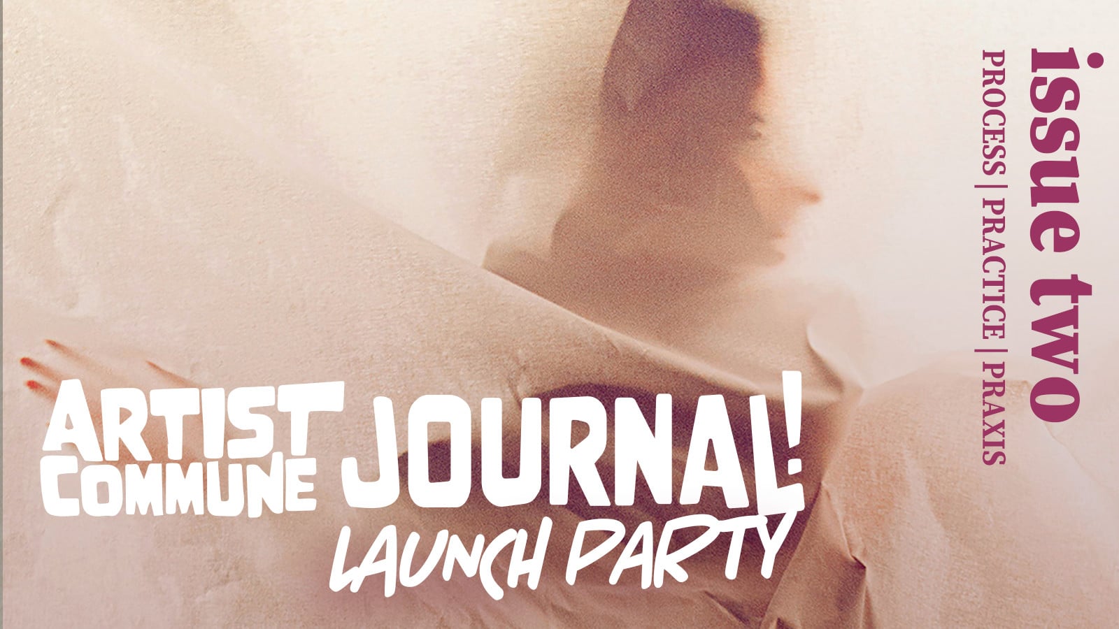 Launch Party for the Artist Commune Journal: Issue Two 1 Launch Party for the Artist Commune Journal: Issue Two