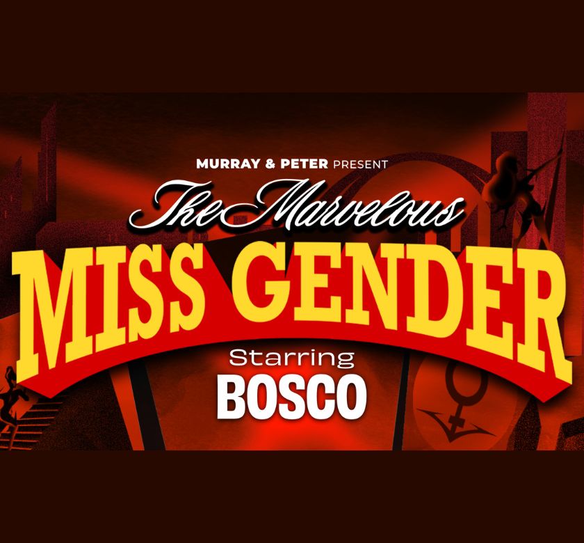 The Marvelous Miss Gender starring BOSCO