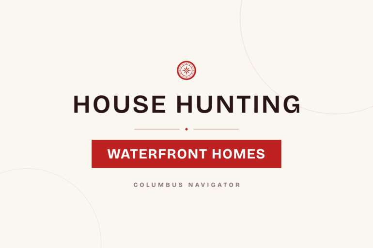 House Hunting? Here Are 6 Stunning Waterfront Homes Around Central Ohio 8 House Hunting cover card: Waterfront Homes, Columbus Navigator